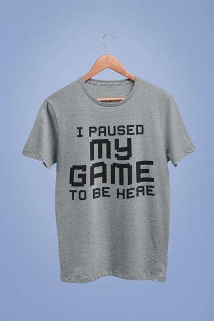 Funny Gamer T-Shirt I PAUSED MY GAME TO BE HERE Small to 6XL Video Gaming Gift T-Shirt