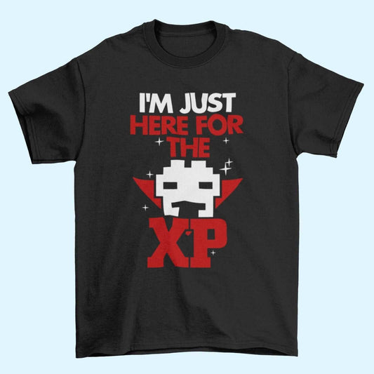 Funny Gamer T-Shirt I'M JUST HERE FOR THE XP Gaming Gift Small to 6XL Novelty T-Shirt
