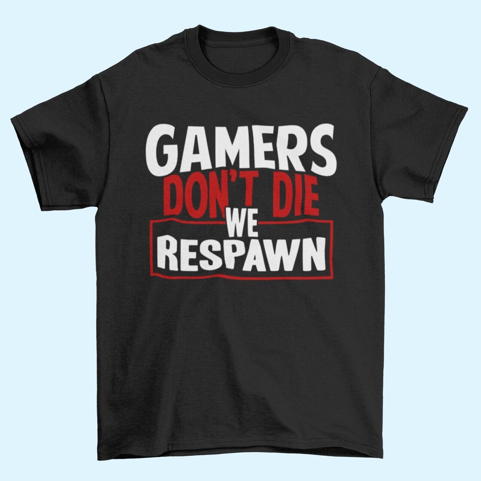 Funny Gaming T-Shirt GAMERS DON'T DIE WE RESPAWN Small to 6XL Video Games Gift T-Shirt