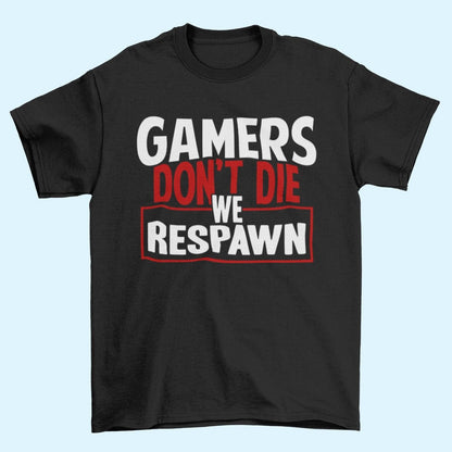 Funny Gaming T-Shirt GAMERS DON'T DIE WE RESPAWN Small to 6XL Video Games Gift T-Shirt