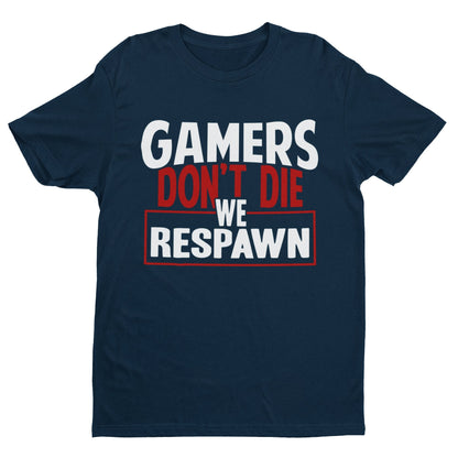 Funny Gaming T-Shirt GAMERS DON'T DIE WE RESPAWN Small to 6XL Video Games Gift T-Shirt