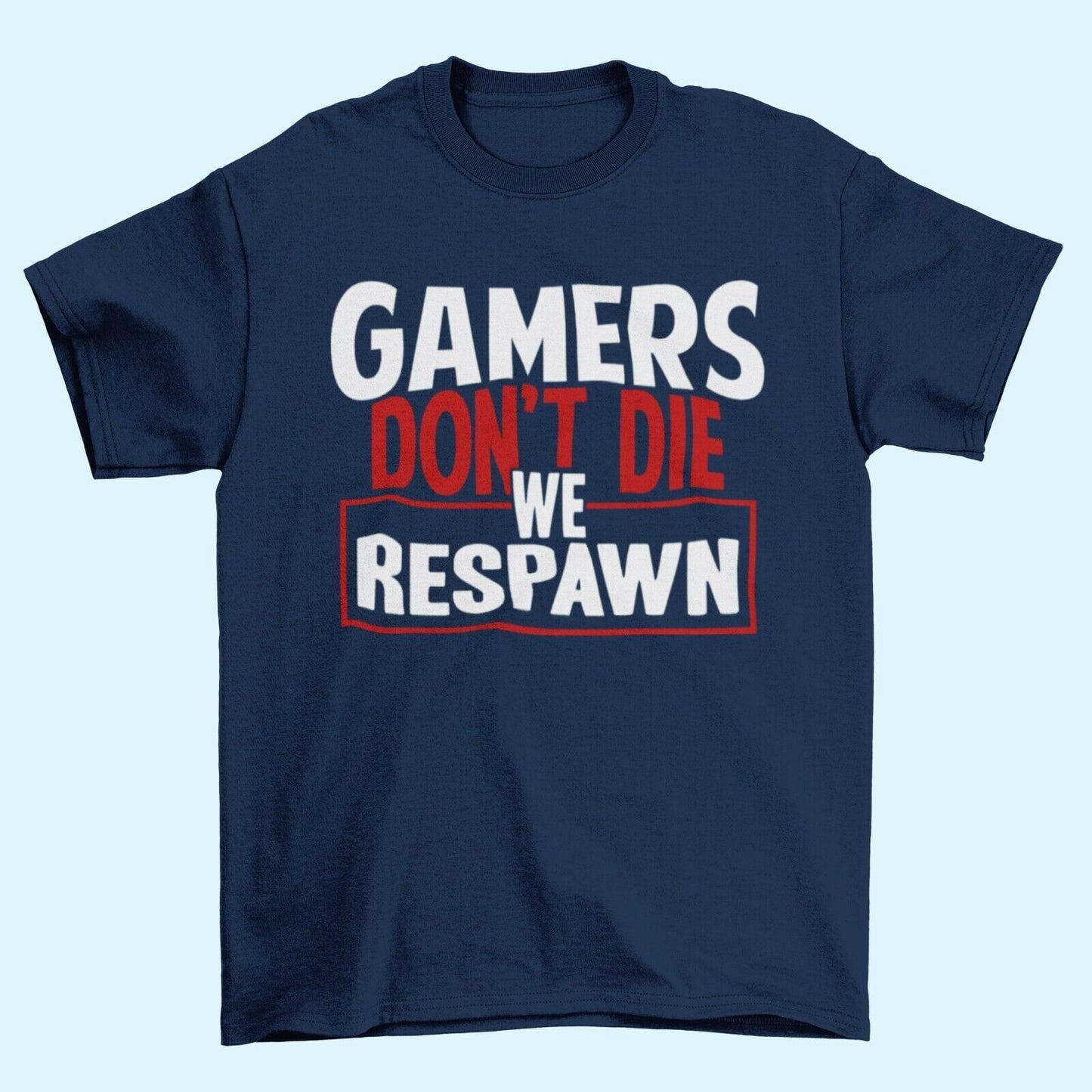 Funny Gaming T-Shirt GAMERS DON'T DIE WE RESPAWN Small to 6XL Video Games Gift T-Shirt