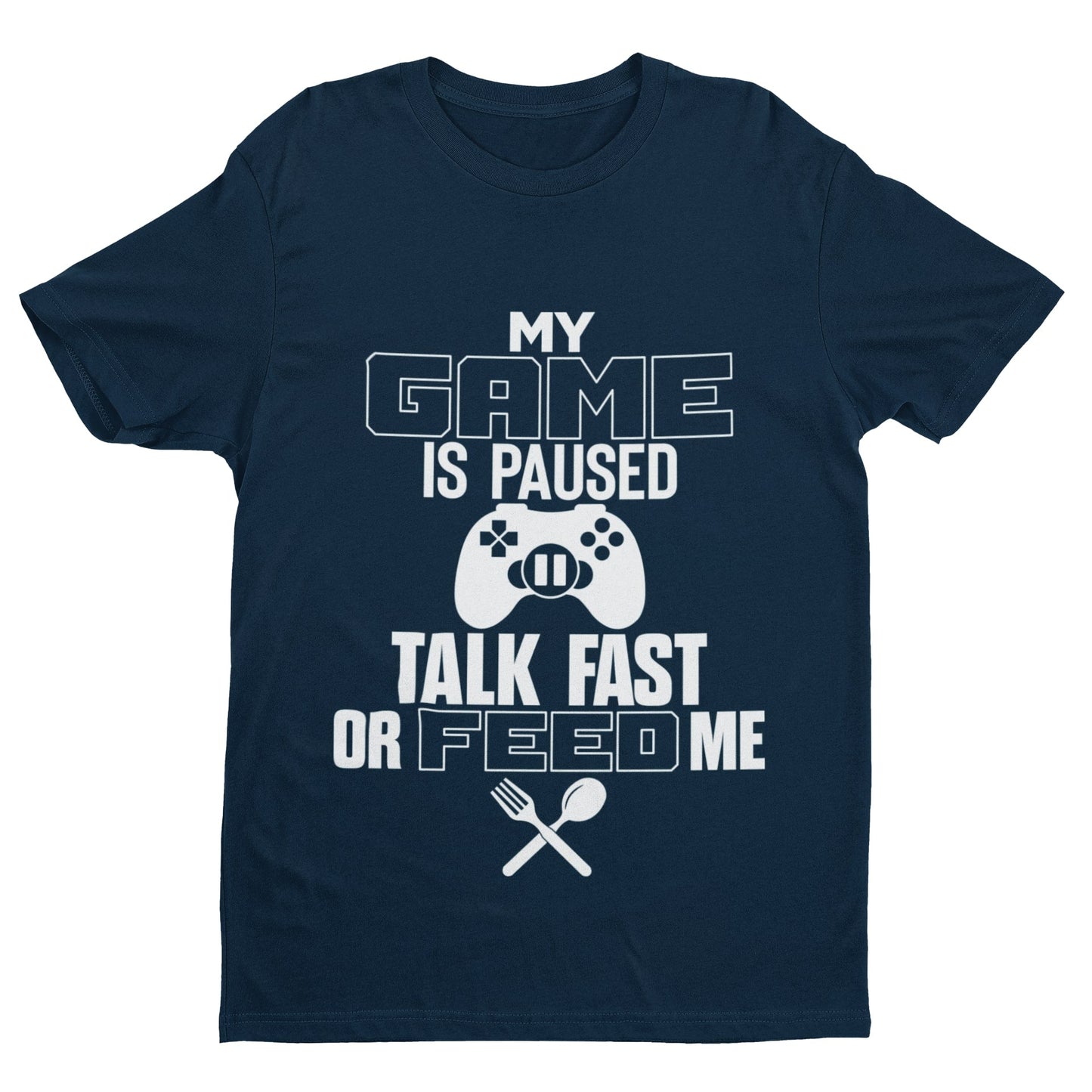 Funny Gaming T-Shirt MY GAME IS PAUSED TALK FAST OR FEED ME Joke Gamer Gift T-Shirt