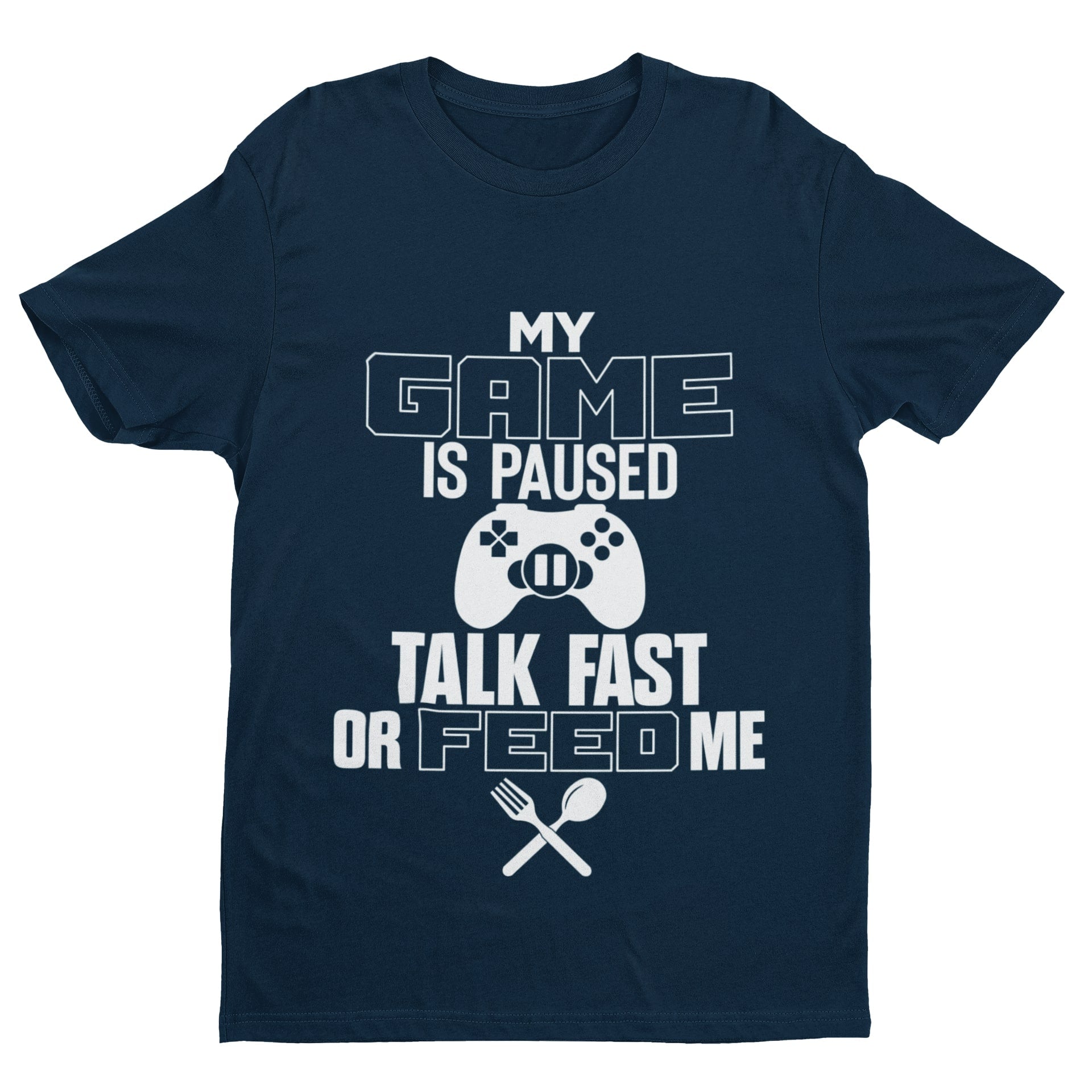 Funny Gaming T-Shirt MY GAME IS PAUSED TALK FAST OR FEED ME Joke Gamer Gift T-Shirt