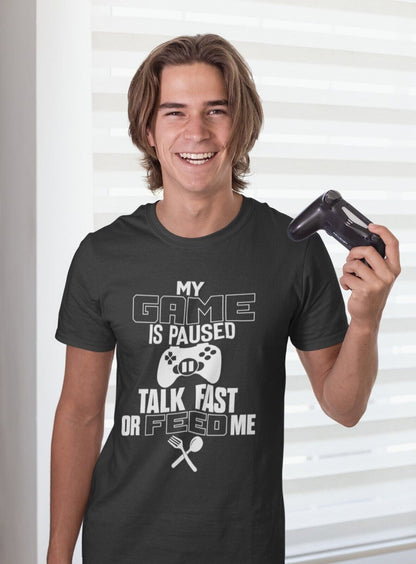 Funny Gaming T-Shirt MY GAME IS PAUSED TALK FAST OR FEED ME Joke Gamer Gift T-Shirt