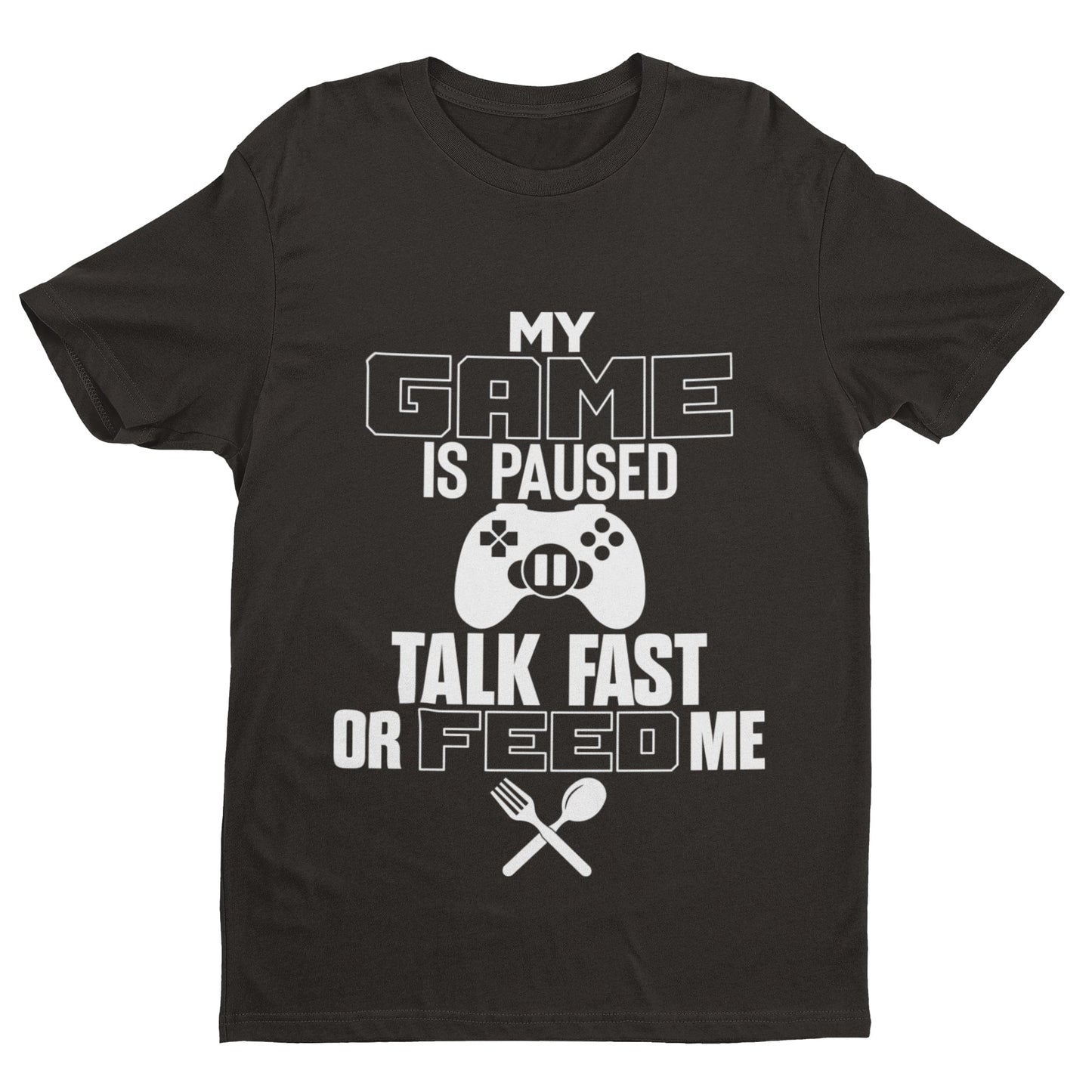 Funny Gaming T-Shirt MY GAME IS PAUSED TALK FAST OR FEED ME Joke Gamer Gift T-Shirt