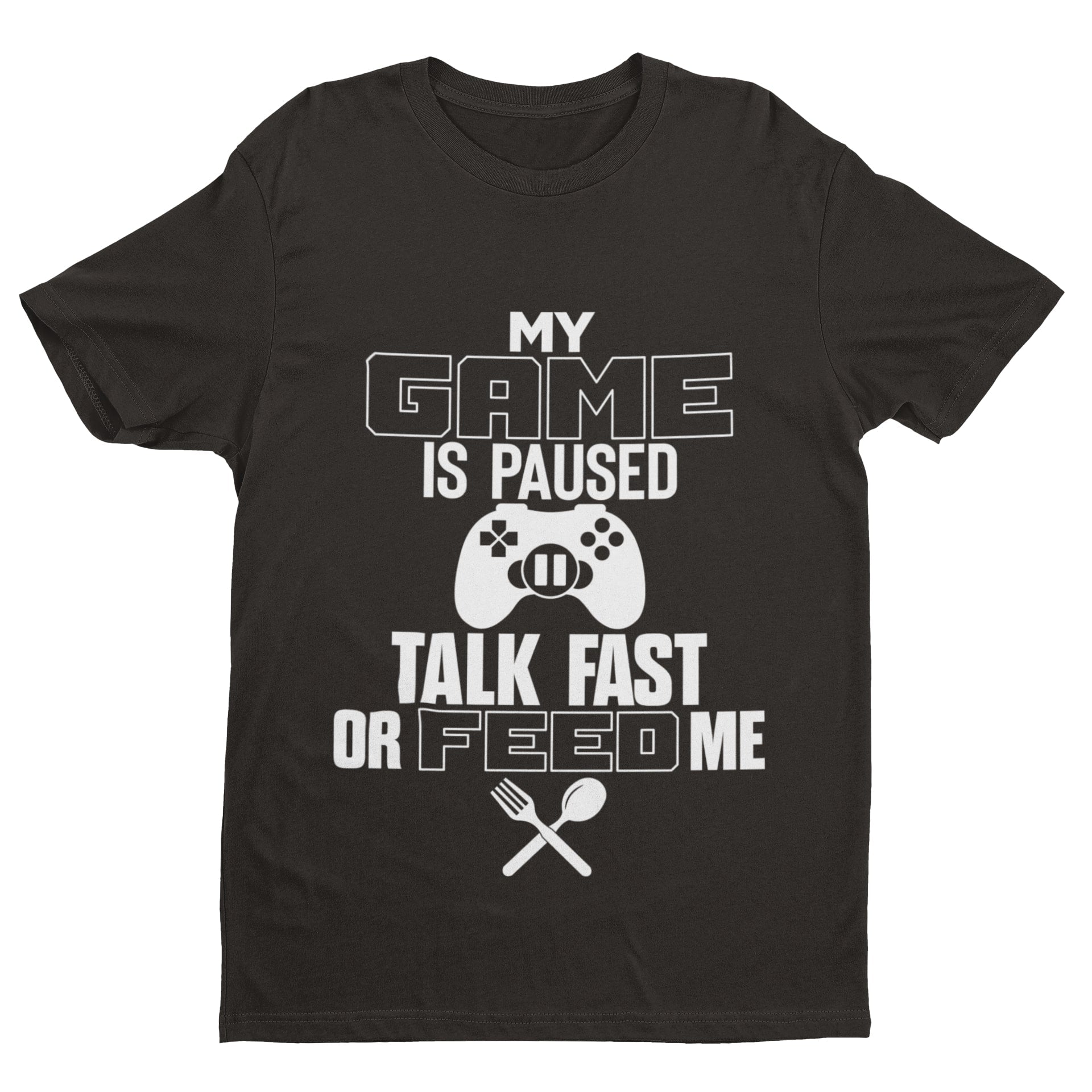 Funny Gaming T-Shirt MY GAME IS PAUSED TALK FAST OR FEED ME Joke Gamer Gift T-Shirt