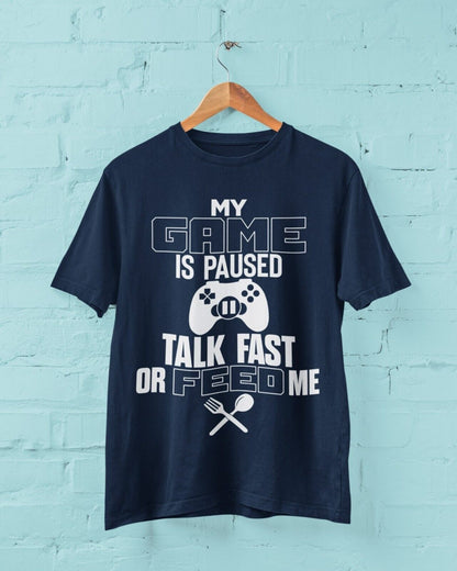 Funny Gaming T-Shirt MY GAME IS PAUSED TALK FAST OR FEED ME Joke Gamer Gift T-Shirt