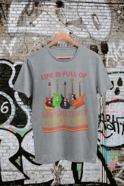 Funny Guitar Player T-Shirt Life Is Full Of Important Choices Guitars Gift T-Shirt
