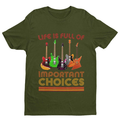 Funny Guitar Player T-Shirt Life Is Full Of Important Choices Guitars Gift T-Shirt