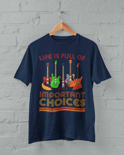 Funny Guitar Player T-Shirt Life Is Full Of Important Choices Guitars Gift T-Shirt