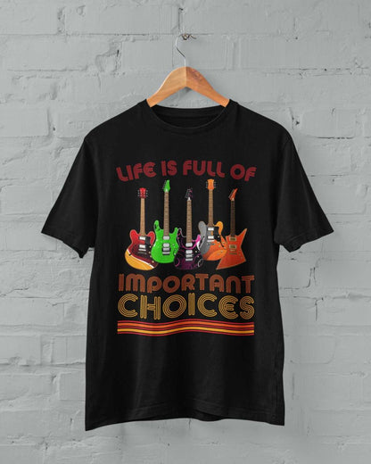 Funny Guitar Player T-Shirt Life Is Full Of Important Choices Guitars Gift T-Shirt