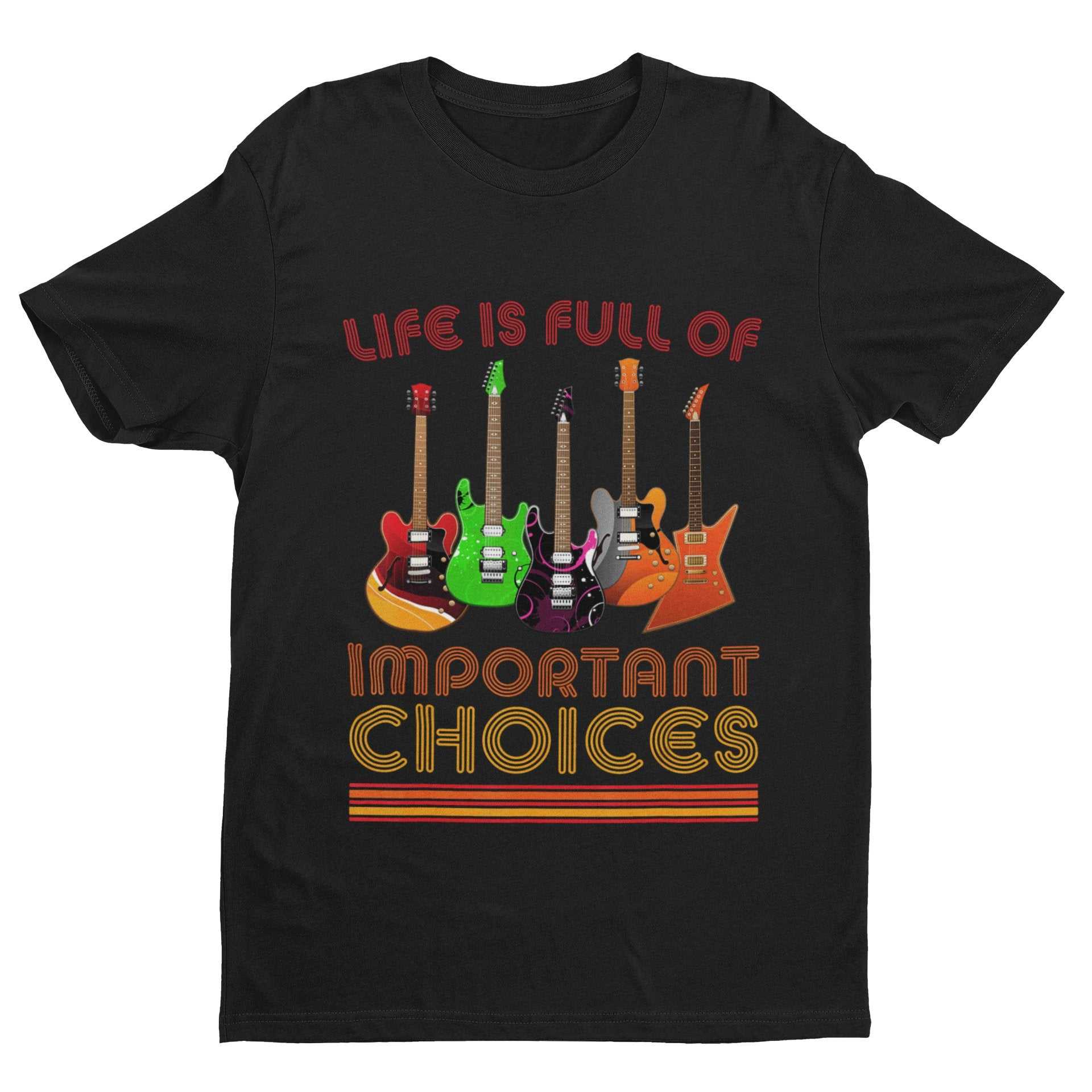 Funny Guitar Player T-Shirt Life Is Full Of Important Choices Guitars Gift T-Shirt