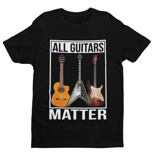 Funny Guitar T-Shirt ALL GUITARS MATTER Accoustic Electric Musician Novelty Gift T-Shirt