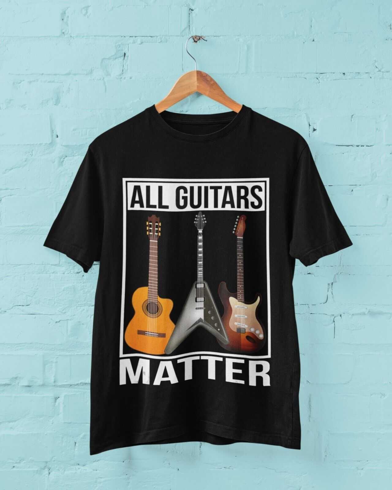 Funny Guitar T-Shirt ALL GUITARS MATTER Accoustic Electric Musician Novelty Gift T-Shirt
