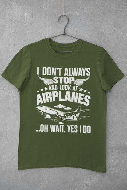 Funny I Don't Always Stop Look At Airplanes Oh Wait I Do T-Shirt Planespotters T-Shirt