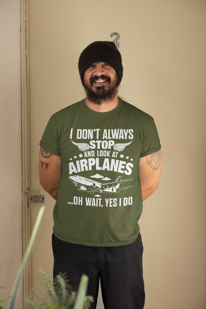 Funny I Don't Always Stop Look At Airplanes Oh Wait I Do T-Shirt Planespotters T-Shirt