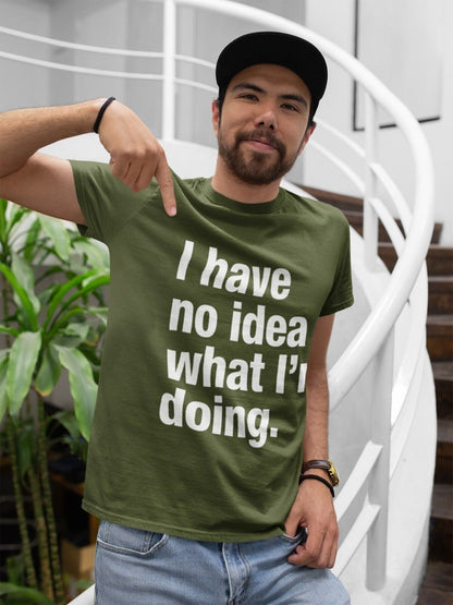 Funny I HAVE NO IDEA WHAT I'M DOING T-Shirt Joke Clueless Sarcastic Work Gift