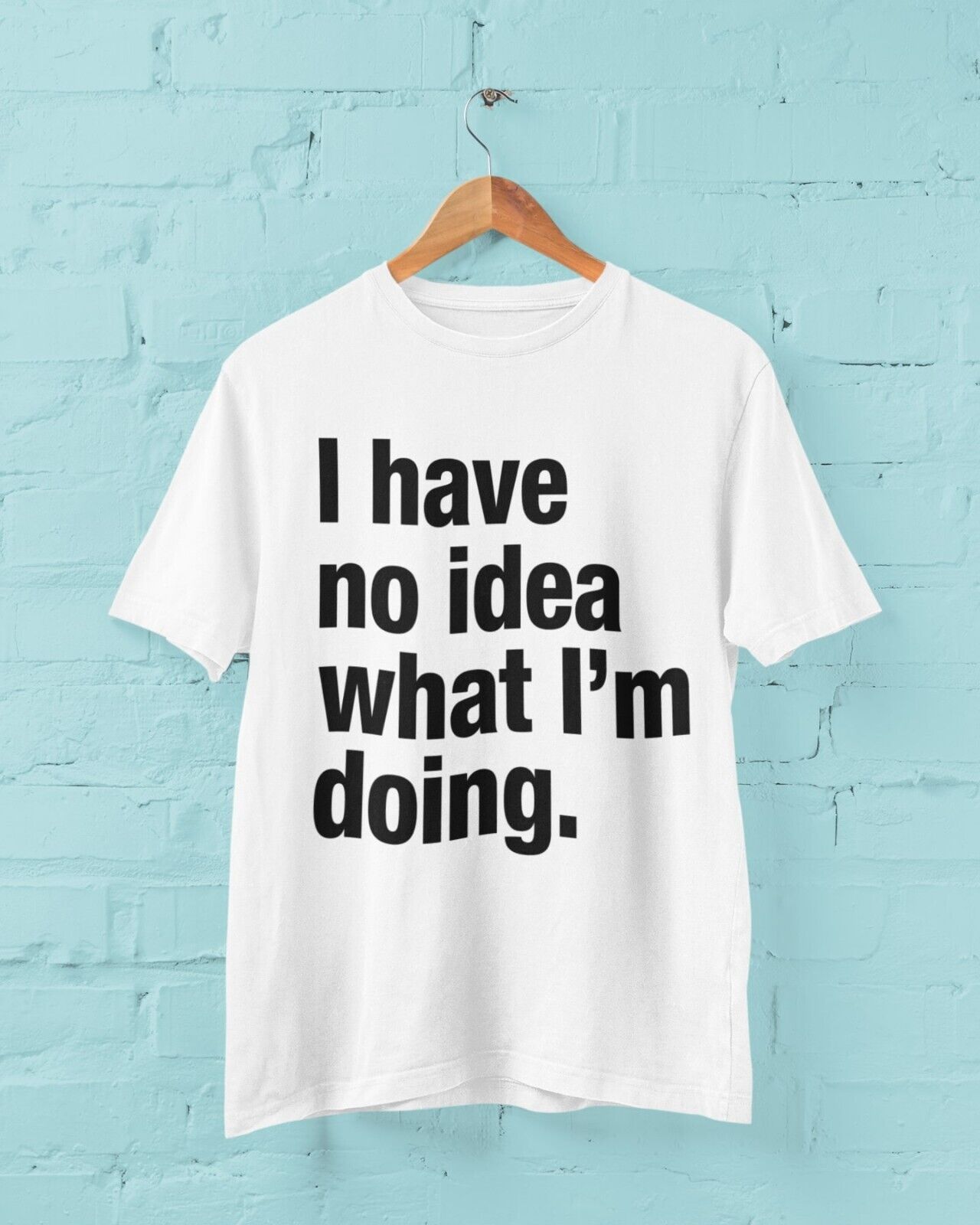 Funny I HAVE NO IDEA WHAT I'M DOING T-Shirt Joke Clueless Sarcastic Work Gift