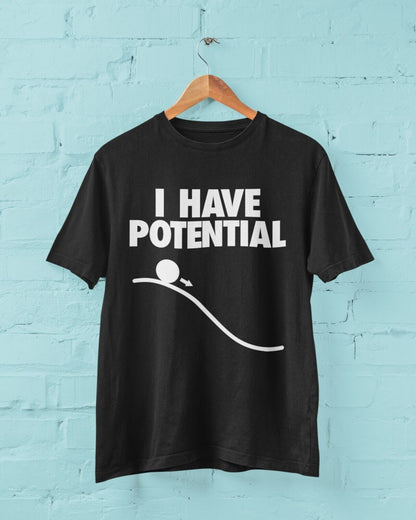 Funny I HAVE POTENTIAL Science Physics Pun T-Shirt Geek Nerd Scientist Gift T-Shirt