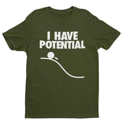 Funny I HAVE POTENTIAL Science Physics Pun T-Shirt Geek Nerd Scientist Gift T-Shirt