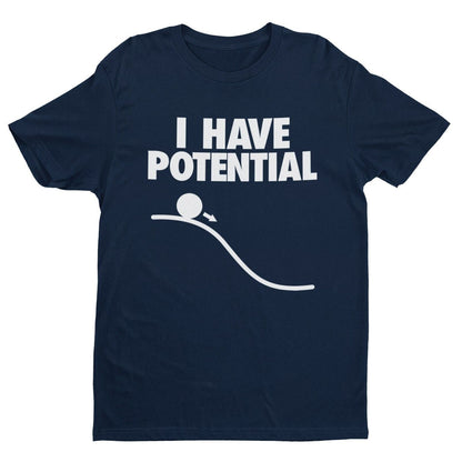 Funny I HAVE POTENTIAL Science Physics Pun T-Shirt Geek Nerd Scientist Gift T-Shirt