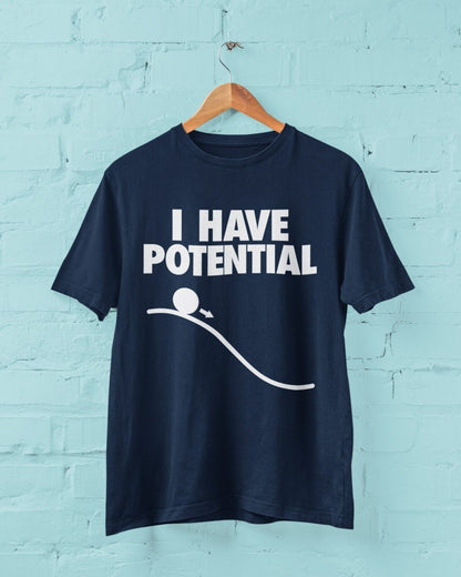 Funny I HAVE POTENTIAL Science Physics Pun T-Shirt Geek Nerd Scientist Gift T-Shirt