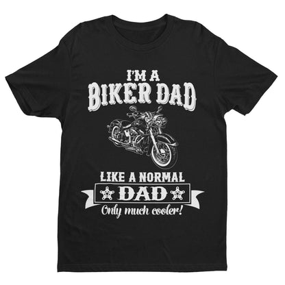 Funny I'M A BIKER DAD LIKE A NORMAL DAD ONLY MUCH COOLER T-Shirt Motorcycle gift T-Shirt