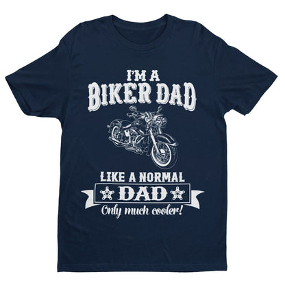 Funny I'M A BIKER DAD LIKE A NORMAL DAD ONLY MUCH COOLER T-Shirt Motorcycle gift T-Shirt