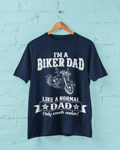 Funny I'M A BIKER DAD LIKE A NORMAL DAD ONLY MUCH COOLER T-Shirt Motorcycle gift T-Shirt