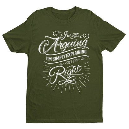 Funny I'm Not Arguing I'm Simply Explaining Why I'm Right T-Shirt sarcastic T-Shirt