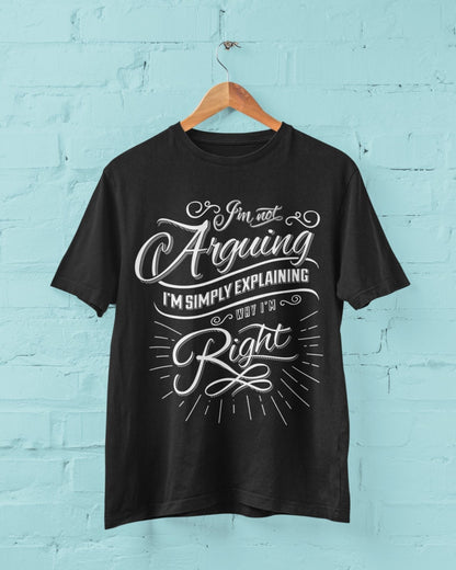 Funny I'm Not Arguing I'm Simply Explaining Why I'm Right T-Shirt sarcastic T-Shirt