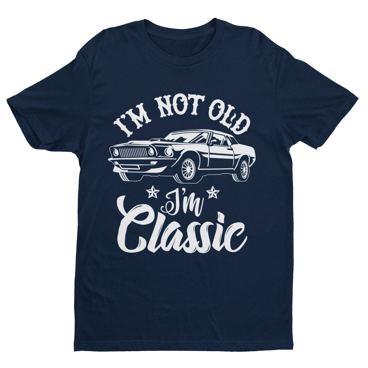 Funny I'm Not Old I'm A Classic Retro Car Novelty Birthday Old Dad Gift T-Shirt