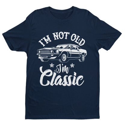 Funny I'm Not Old I'm A Classic Retro Car Novelty Birthday Old Dad Gift T-Shirt