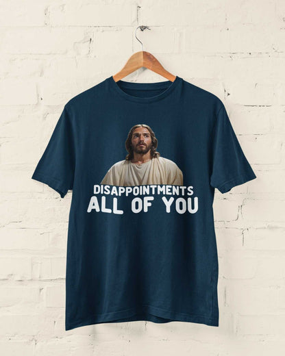 Funny Jesus Meme T-Shirt - "Disappointments, All of You" Hilarious Sarcastic T-Shirt T-Shirt