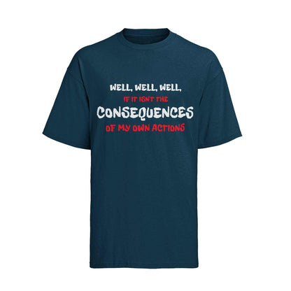 Funny Joke Slogan T-Shirt Well If It Isn't The Consequences Of My Own Actions T-Shirt