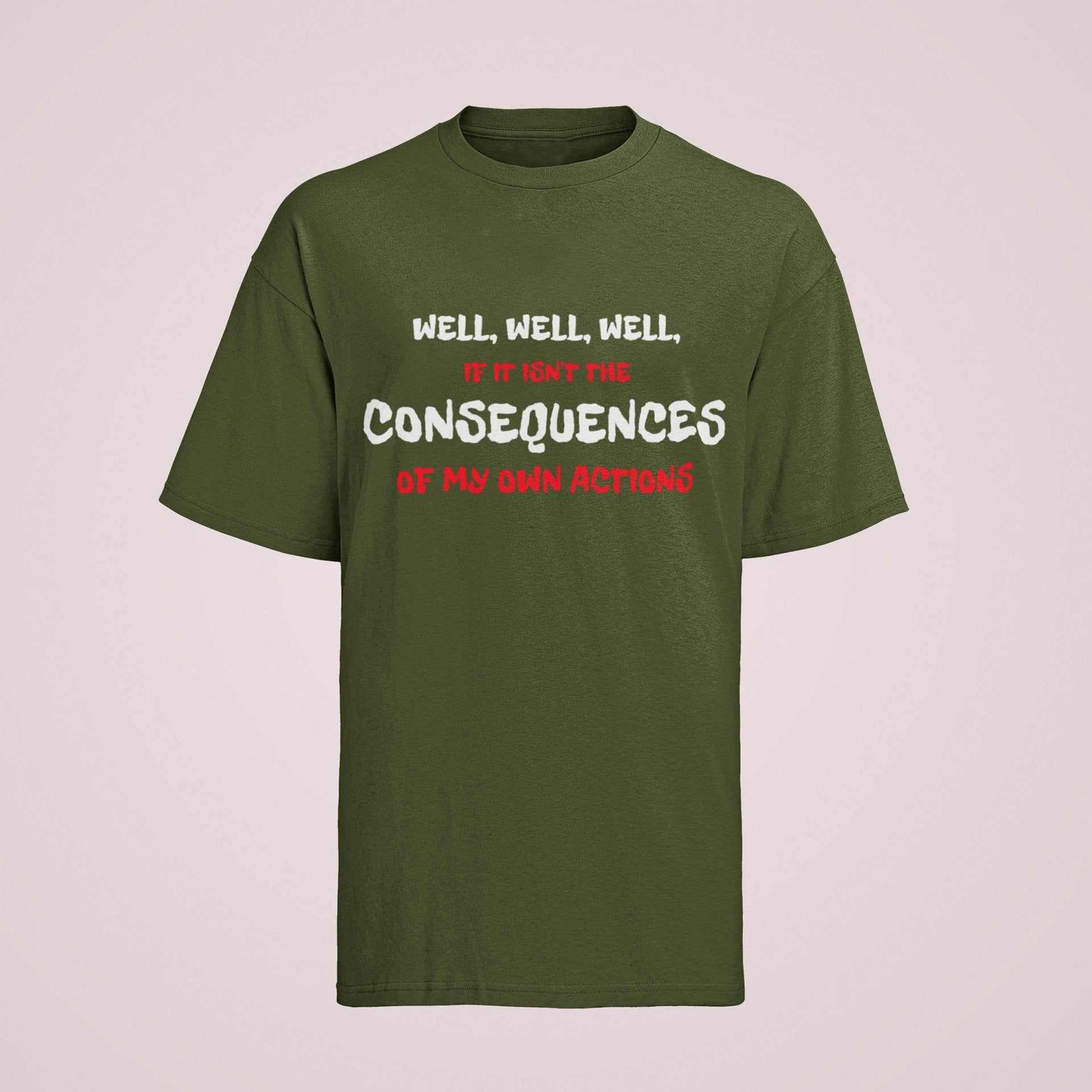 Funny Joke Slogan T-Shirt Well If It Isn't The Consequences Of My Own Actions T-Shirt