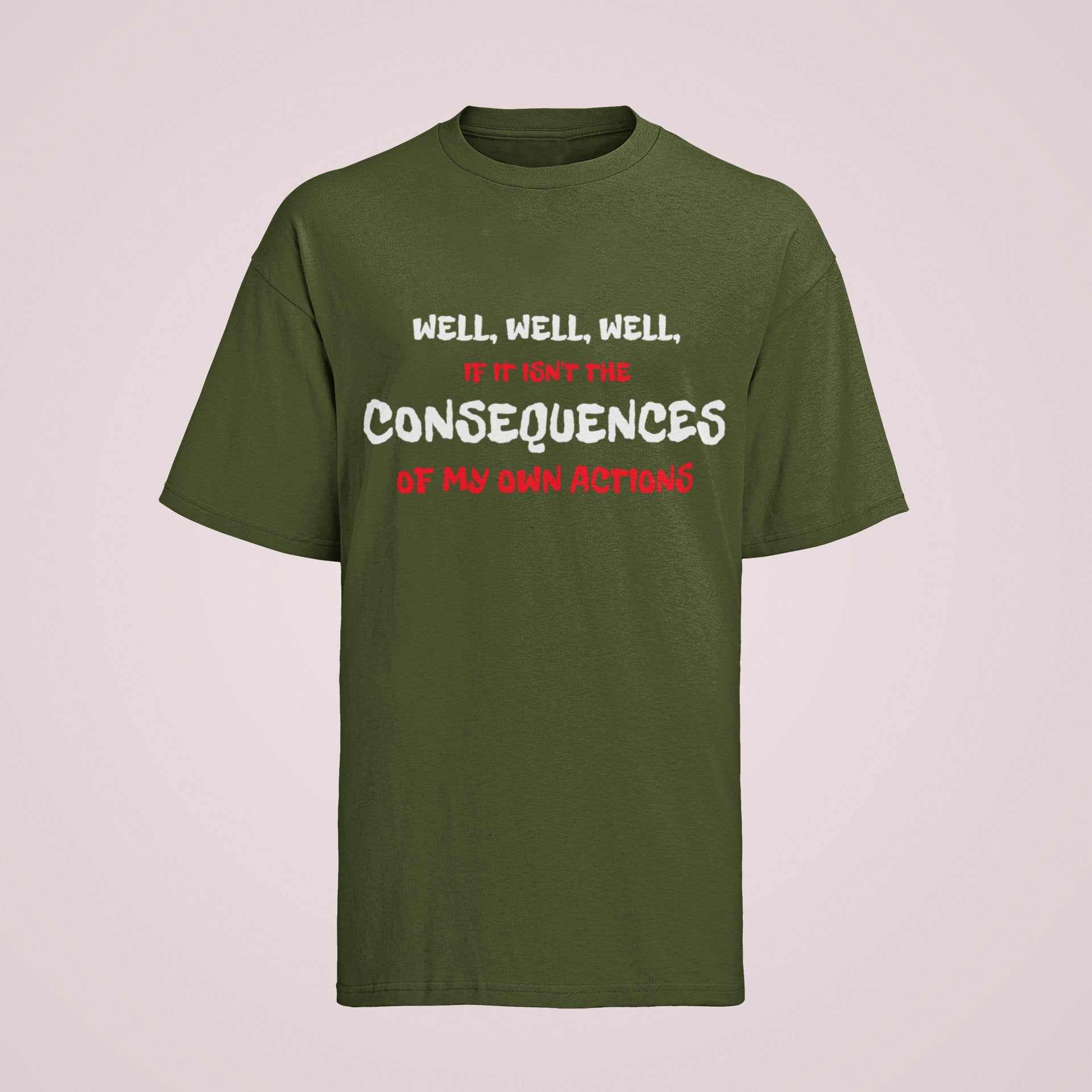 Funny Joke Slogan T-Shirt Well If It Isn't The Consequences Of My Own Actions T-Shirt