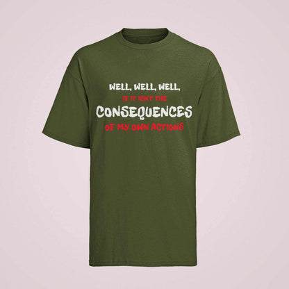 Funny Joke Slogan T-Shirt Well If It Isn't The Consequences Of My Own Actions T-Shirt