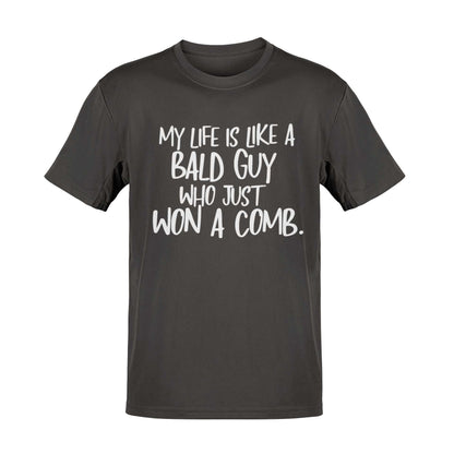 Funny My Life Is Like a Bald Guy Who just Won A Comb T-Shirt Joke Lover Gift T-Shirt