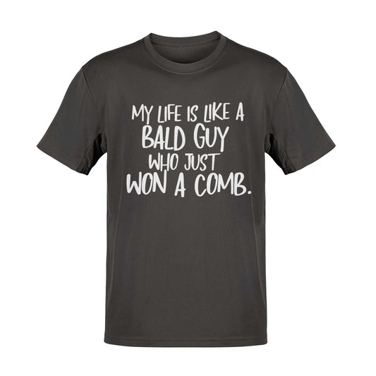 Funny My Life Is Like a Bald Guy Who just Won A Comb T-Shirt Joke Lover Gift T-Shirt