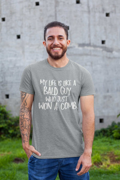 Funny My Life Is Like a Bald Guy Who just Won A Comb T-Shirt Joke Lover Gift T-Shirt
