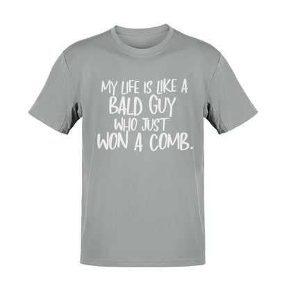 Funny My Life Is Like a Bald Guy Who just Won A Comb T-Shirt Joke Lover Gift T-Shirt
