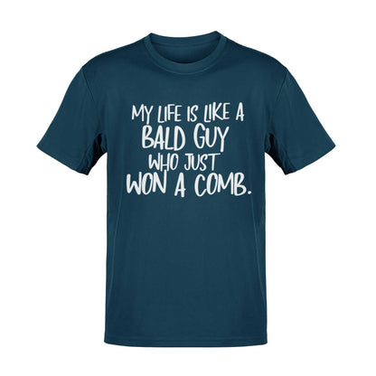 Funny My Life Is Like a Bald Guy Who just Won A Comb T-Shirt Joke Lover Gift T-Shirt