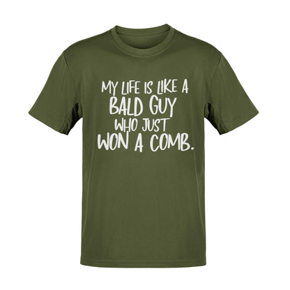 Funny My Life Is Like a Bald Guy Who just Won A Comb T-Shirt Joke Lover Gift T-Shirt