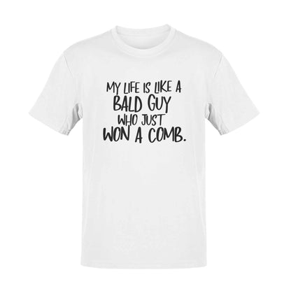 Funny My Life Is Like a Bald Guy Who just Won A Comb T-Shirt Joke Lover Gift T-Shirt