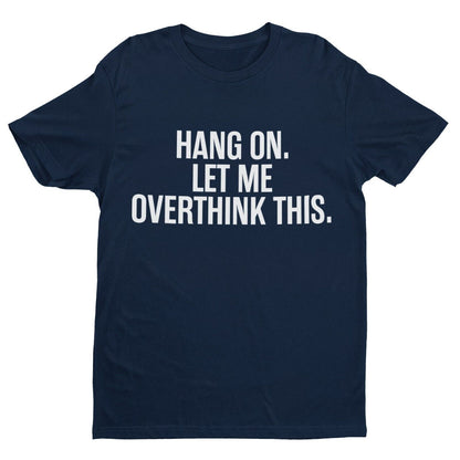 Hang On, Let Me Overthink This OCD T-Shirt in Navy, front design view