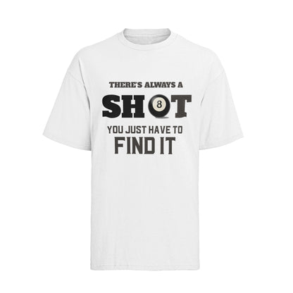 Funny Pool T-Shirt There Is Always A Shot You Just Have To Find It 8 Ball Graphic Novelty T-Shirt