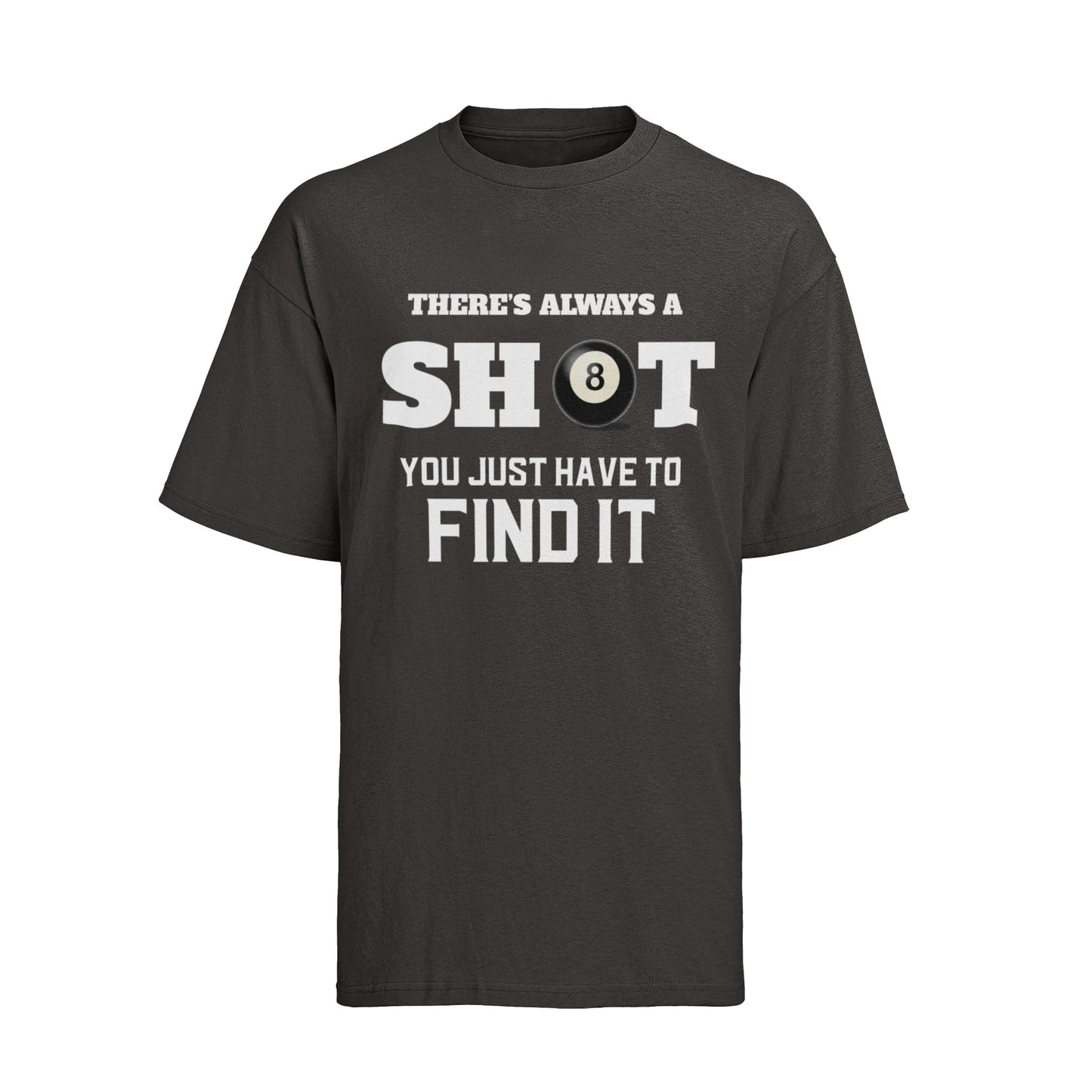 Funny Pool T-Shirt There Is Always A Shot You Just Have To Find It 8 Ball Graphic Novelty T-Shirt