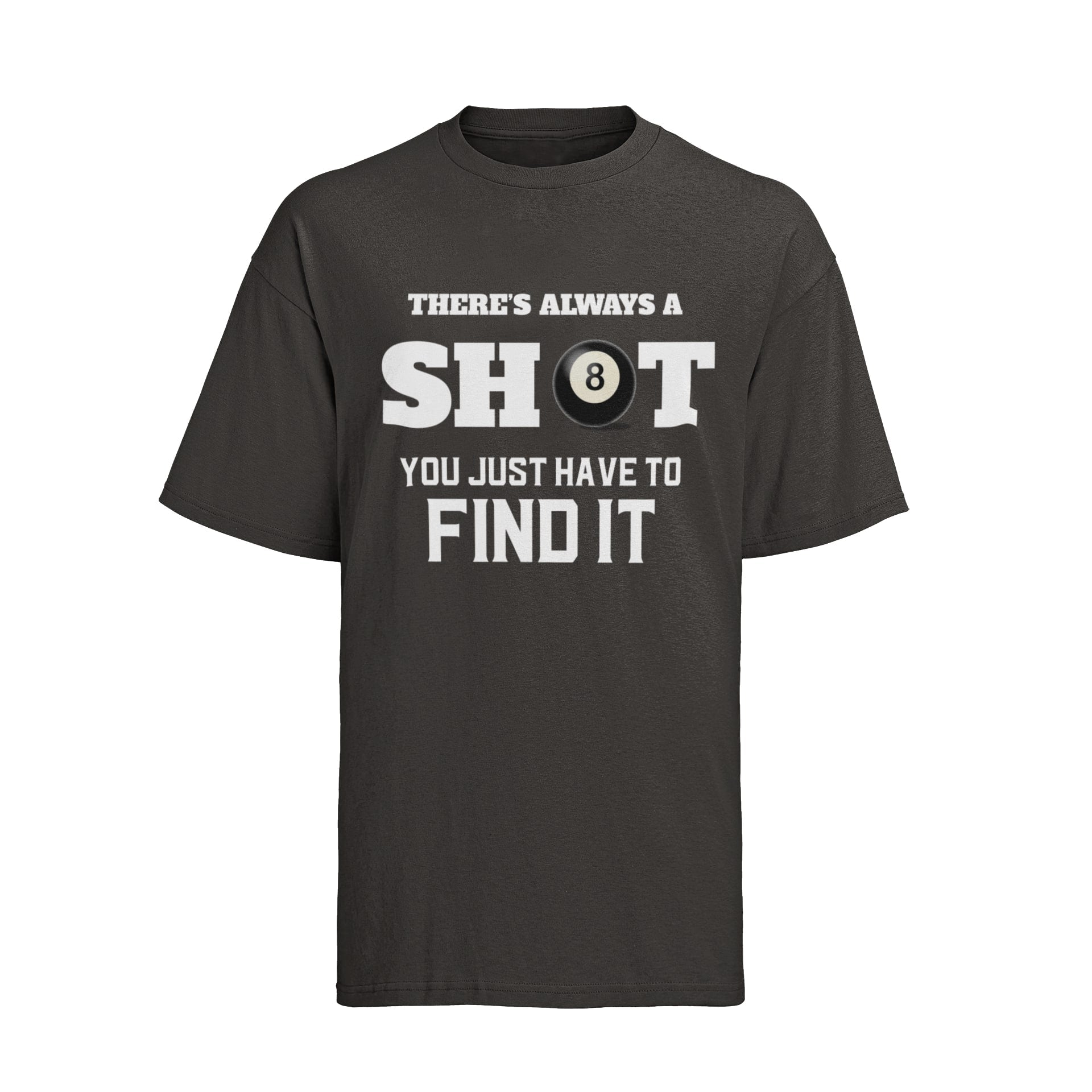 Funny Pool T-Shirt There Is Always A Shot You Just Have To Find It 8 Ball Graphic Novelty T-Shirt